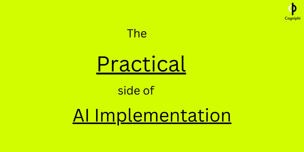 Be aware of the practical side of AI implementations